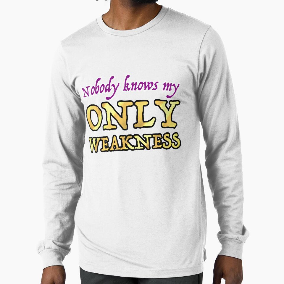 Nobody Knows My Only Weakness by OSPYouTube Unisex T-shirt, Sweatshirt, Hoodie, Long Sleeve Tee - T-Shirt, Sweatshirt, Hoodie