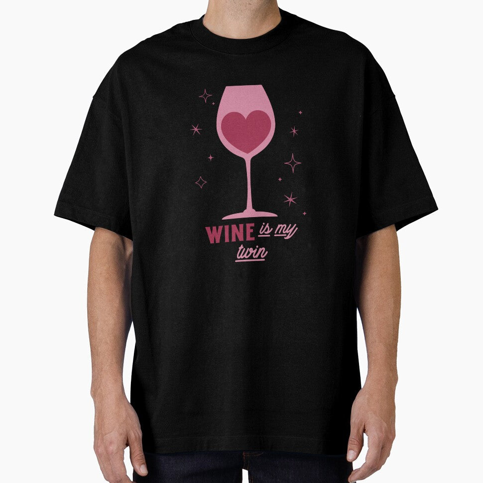 Wine is My Twin by SerenaBliss Unisex T-shirt, Sweatshirt, Hoodie, Long Sleeve Tee - T-Shirt, Sweatshirt, Hoodie