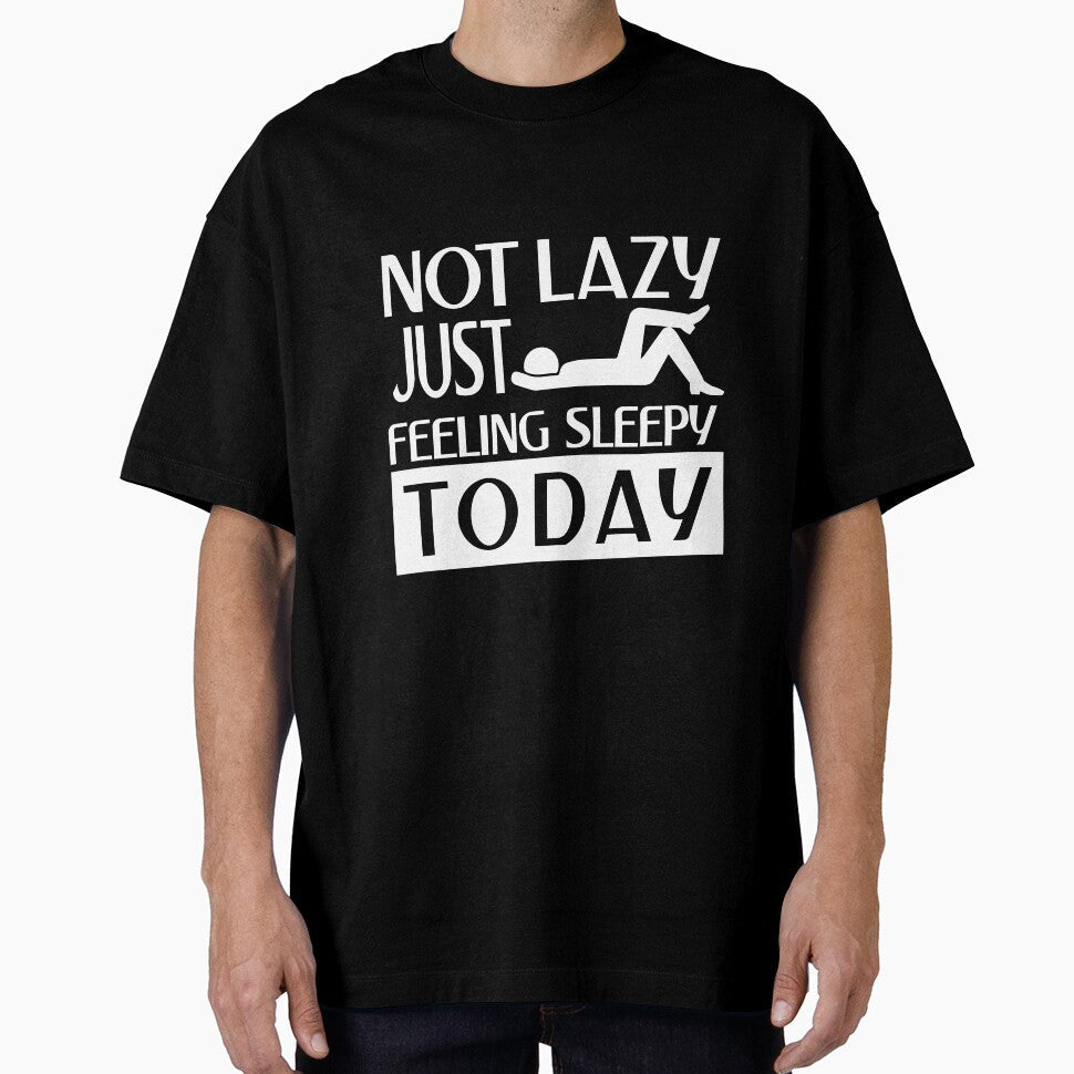 Not lazy feeling sleepy by Khushi Graphics Unisex T-shirt, Sweatshirt, Hoodie, Long Sleeve Tee - T-Shirt, Sweatshirt, Hoodie