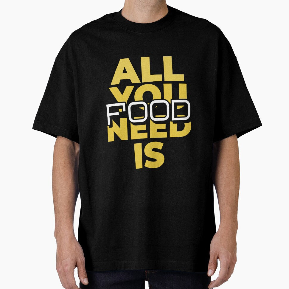 All You Need is Food by SerenaBliss Unisex T-shirt, Sweatshirt, Hoodie, Long Sleeve Tee - T-Shirt, Sweatshirt, Hoodie