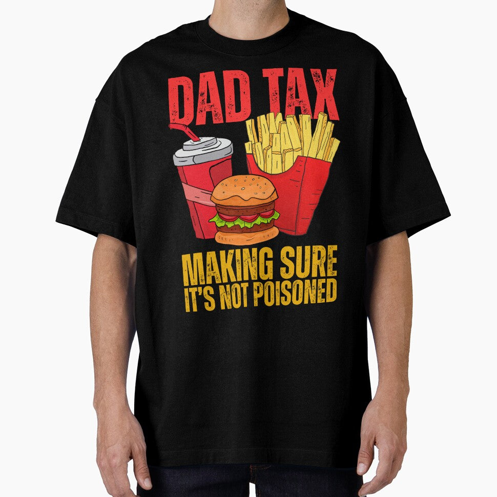Dad Tax Making Sure It's Not Poisoned - Funny Father's Day by legendaryskins Unisex T-shirt, Sweatshirt, Hoodie, Long Sleeve Tee - T-Shirt, Sweatshirt, Hoodie