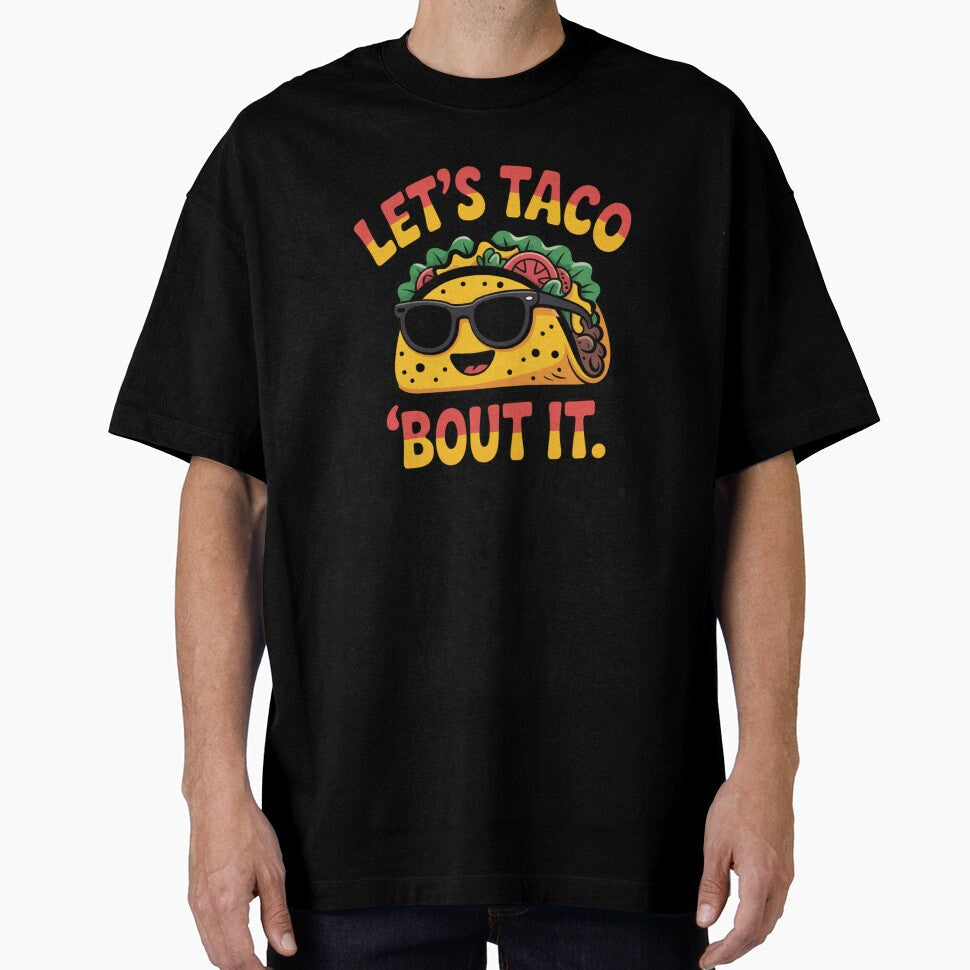Lets Taco Bout It  Funny Taco Pun by DigitalDream11 Unisex T-shirt, Sweatshirt, Hoodie, Long Sleeve Tee - T-Shirt, Sweatshirt, Hoodie
