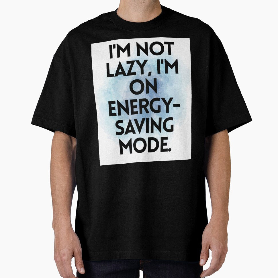 I'm not lazy. by Virelium Unisex T-shirt, Sweatshirt, Hoodie, Long Sleeve Tee - T-Shirt, Sweatshirt, Hoodie