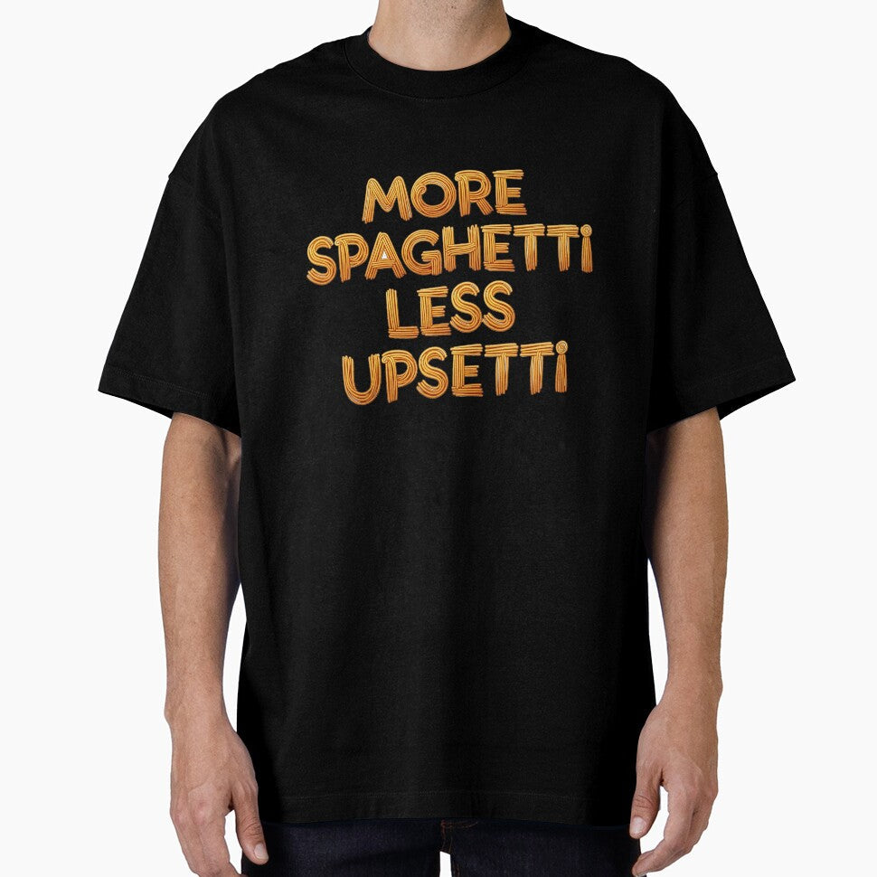 More Spaghetti Less Upsetti Pasta Typography by SimpleWear One Unisex T-shirt, Sweatshirt, Hoodie, Long Sleeve Tee - T-Shirt, Sweatshirt, Hoodie