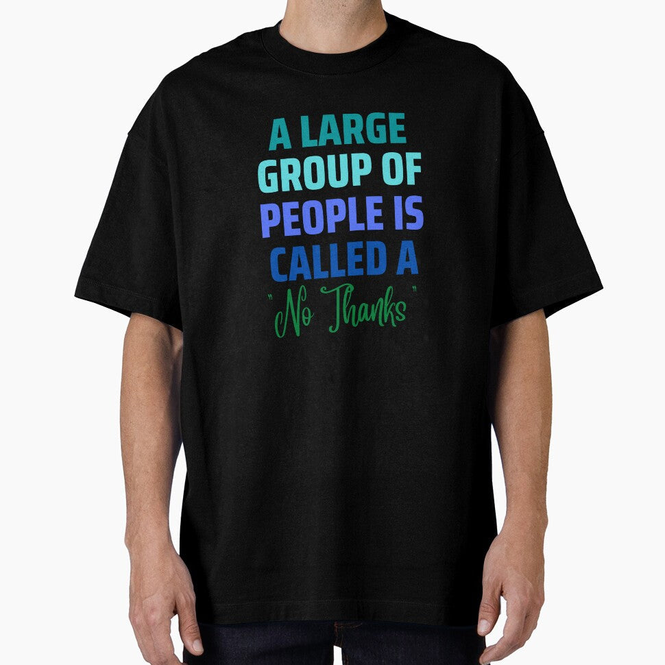 A Large Group of People "No Thanks" by AntiJolly Unisex T-shirt, Sweatshirt, Hoodie, Long Sleeve Tee - T-Shirt, Sweatshirt, Hoodie