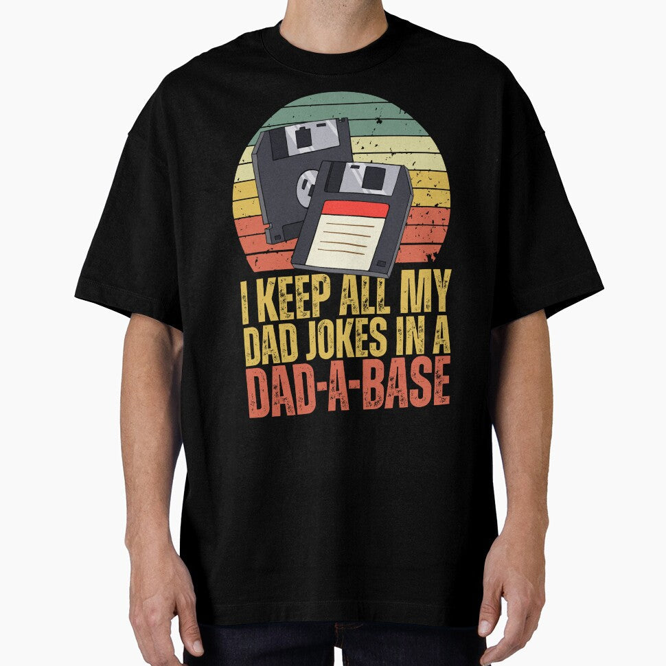 I Keep All My Dad Jokes In A Dad-A-Base - Funny Father's Day by legendaryskins Unisex T-shirt, Sweatshirt, Hoodie, Long Sleeve Tee - T-Shirt, Sweatshirt, Hoodie