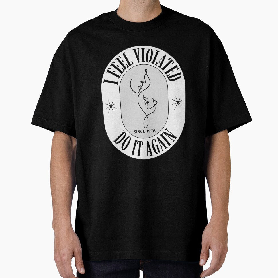 I Feel Violated - Do it again by AntiJolly Unisex T-shirt, Sweatshirt, Hoodie, Long Sleeve Tee - T-Shirt, Sweatshirt, Hoodie