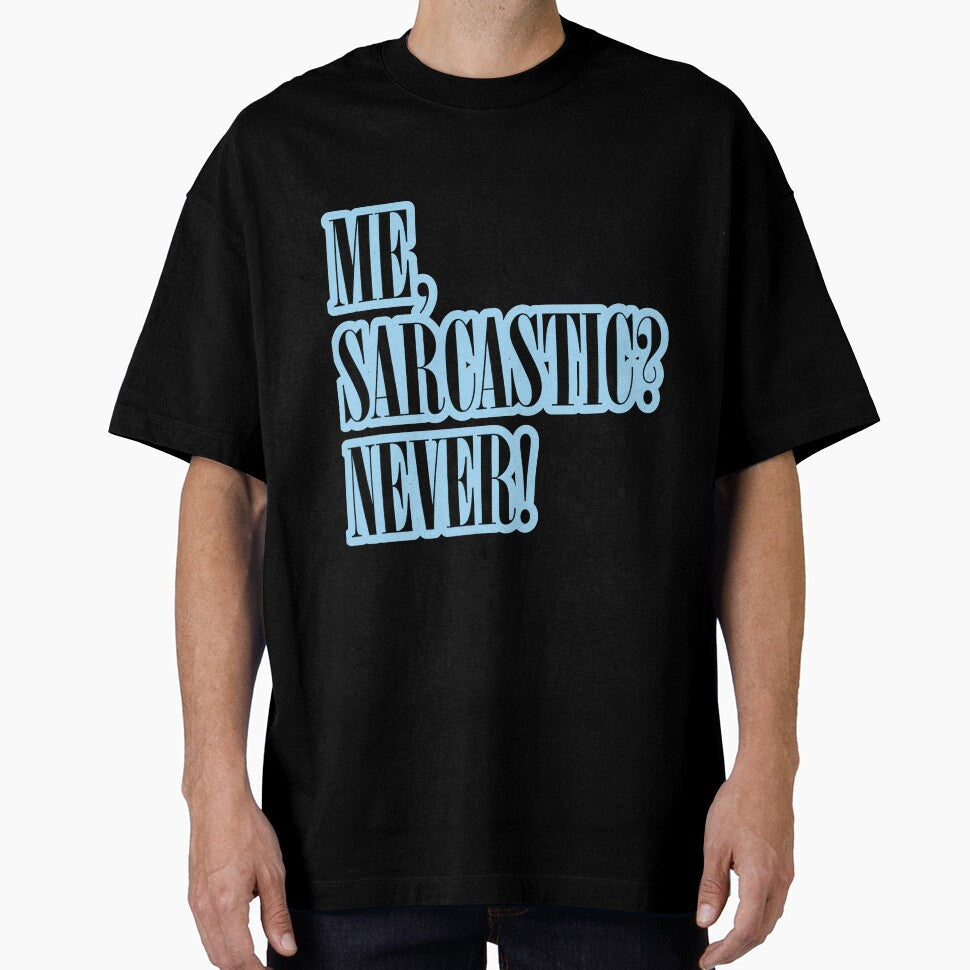 ME, SARCASTIC? NEVER! Stickers and T-Shirts by stickysterscom Unisex T-shirt, Sweatshirt, Hoodie, Long Sleeve Tee - T-Shirt, Sweatshirt, Hoodie