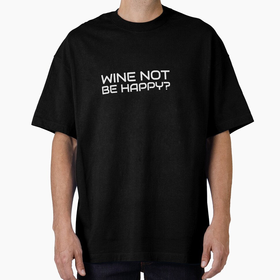 Wine Not Be Happy? by S Diaz Unisex T-shirt, Sweatshirt, Hoodie, Long Sleeve Tee - T-Shirt, Sweatshirt, Hoodie