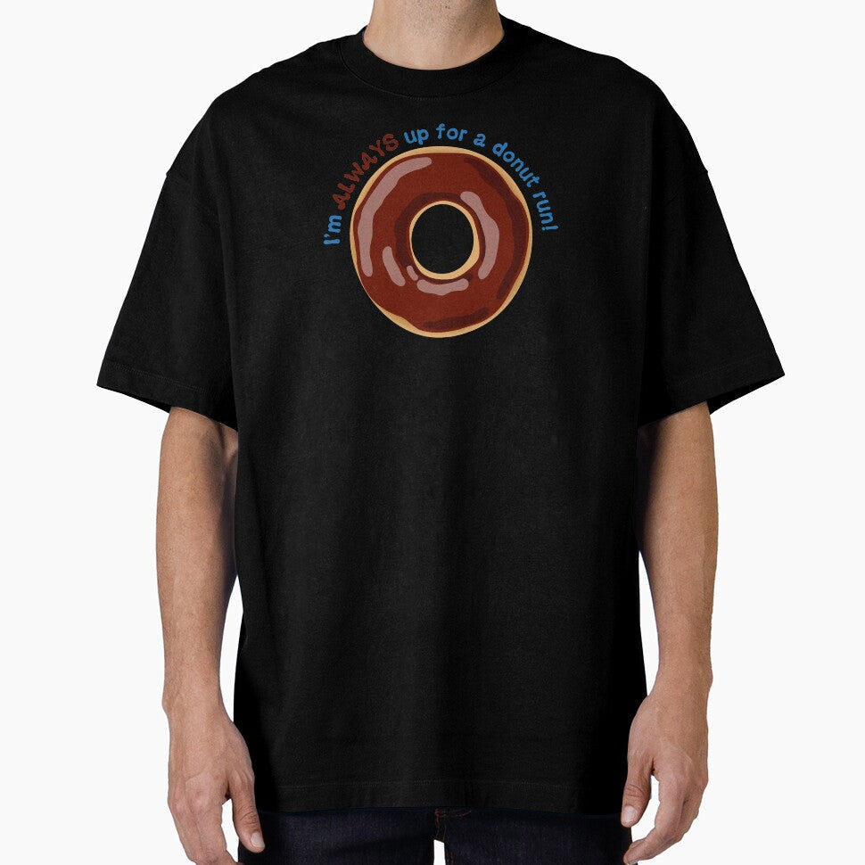 Im ALWAYS Up for a Donut Run Funny Saying - Chocolate Frosting by BlueSkyTheory Unisex T-shirt, Sweatshirt, Hoodie, Long Sleeve Tee - T-Shirt, Sweatshirt, Hoodie