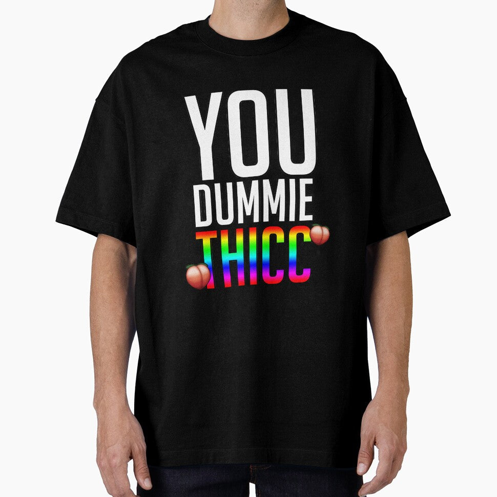 You dummie Thicc funny meme quote by FlyGraphics Unisex T-shirt, Sweatshirt, Hoodie, Long Sleeve Tee - T-Shirt, Sweatshirt, Hoodie