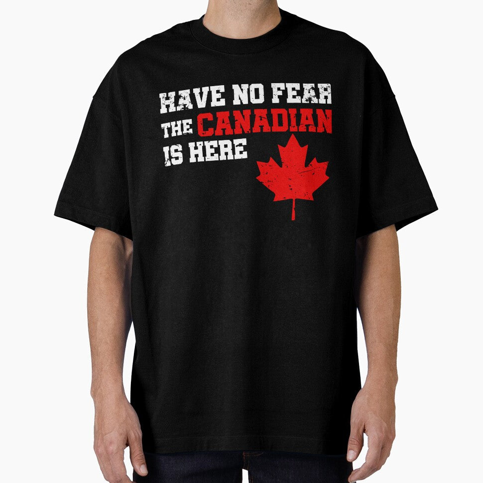Canada Have No Fear The Canadian Is Here T shirt by Get A Wear  Shop Unisex T-shirt, Sweatshirt, Hoodie, Long Sleeve Tee - T-Shirt, Sweatshirt, Hoodie
