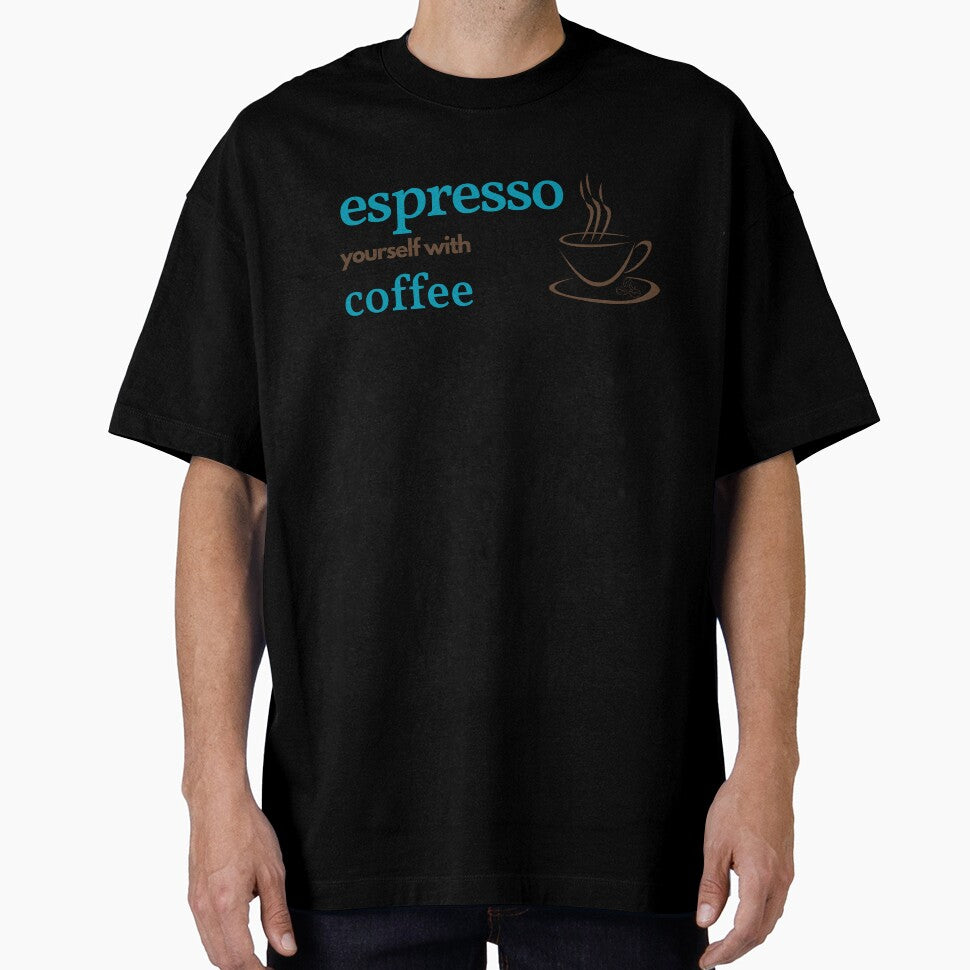 Espresso yourself with coffee by GediaPrints Unisex T-shirt, Sweatshirt, Hoodie, Long Sleeve Tee - T-Shirt, Sweatshirt, Hoodie