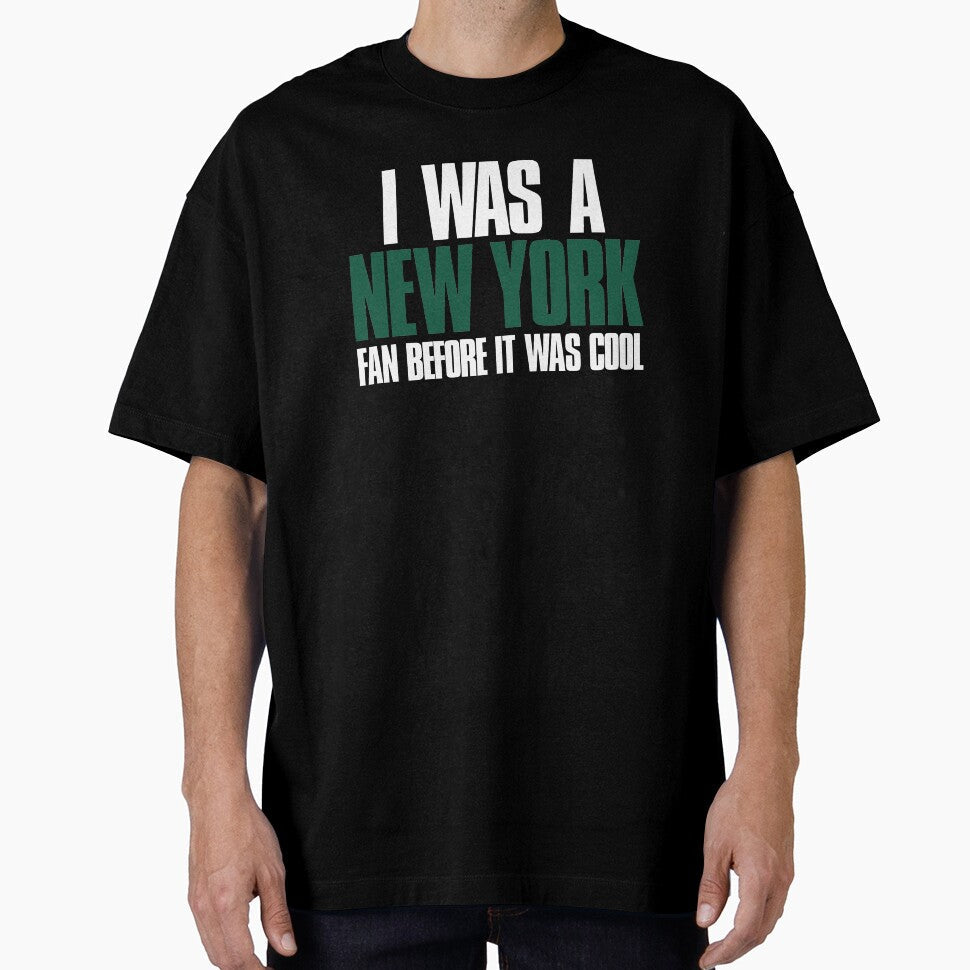 I was a New York Fan before it was cool Black by elhefe Unisex T-shirt, Sweatshirt, Hoodie, Long Sleeve Tee - T-Shirt, Sweatshirt, Hoodie