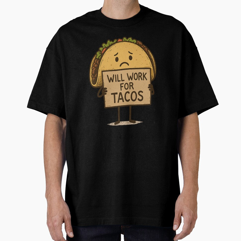 Will Work for Tacos by MobredsShop Unisex T-shirt, Sweatshirt, Hoodie, Long Sleeve Tee - T-Shirt, Sweatshirt, Hoodie