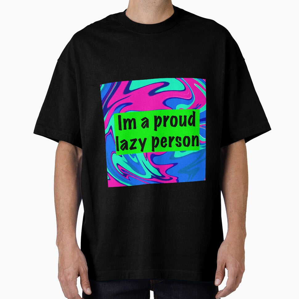 im a proud lazy person by sarina G Unisex T-shirt, Sweatshirt, Hoodie, Long Sleeve Tee - T-Shirt, Sweatshirt, Hoodie