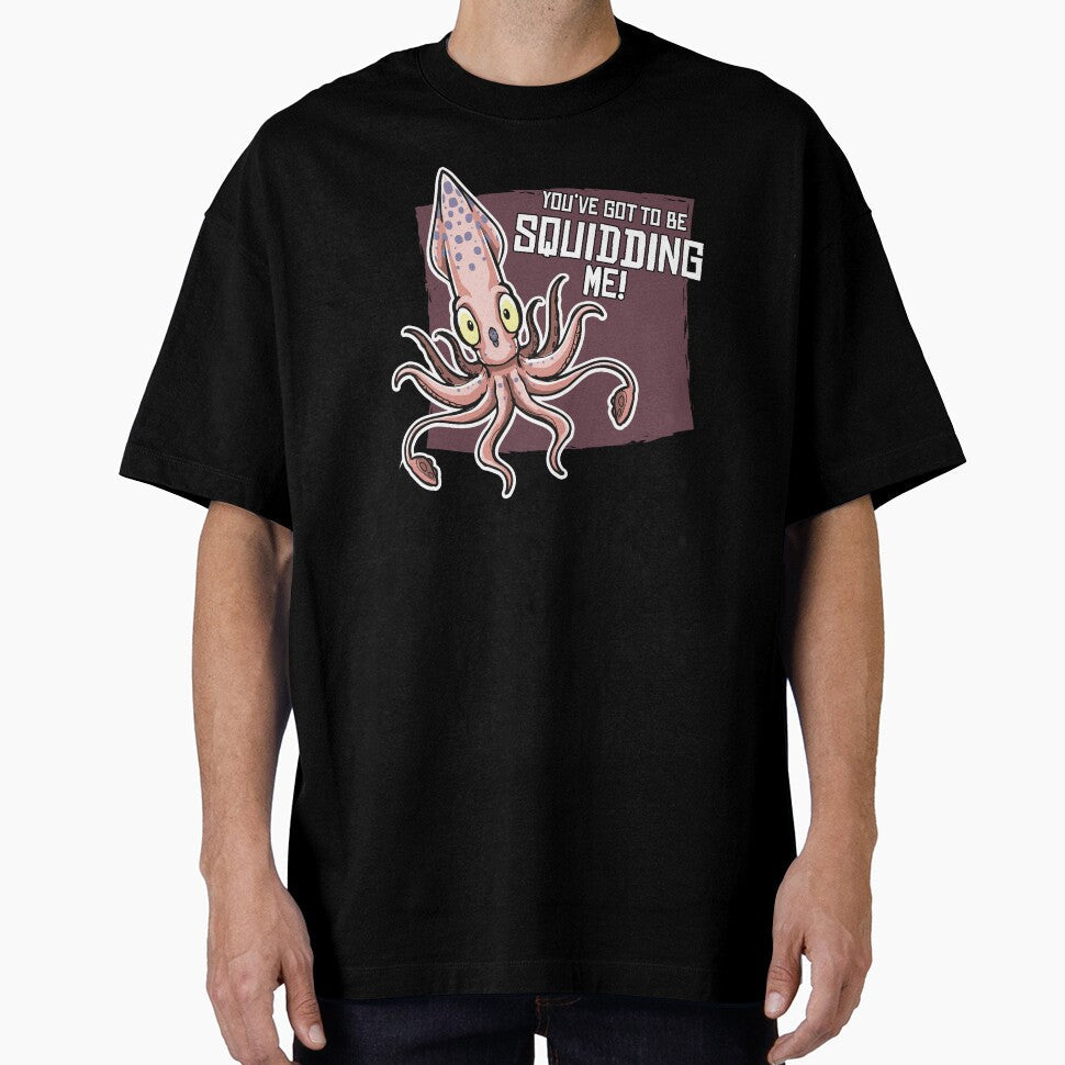 You've got to be Squidding me! by hallustration Unisex T-shirt, Sweatshirt, Hoodie, Long Sleeve Tee - T-Shirt, Sweatshirt, Hoodie