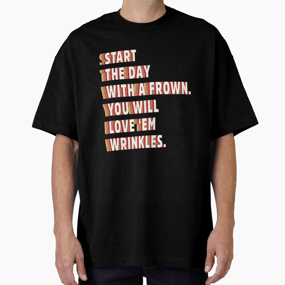 Start the day with a frown. You will love 'em wrinkles  |  unmotivated funny negative quote by Magic Mango - T-Shirt, Sweatshirt, Hoodie