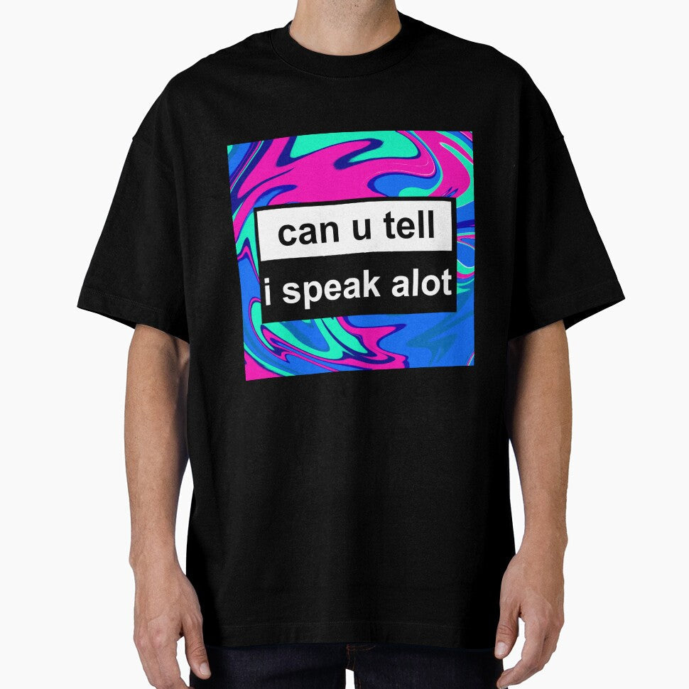can you tell i speak alot by sarina G Unisex T-shirt, Sweatshirt, Hoodie, Long Sleeve Tee - T-Shirt, Sweatshirt, Hoodie