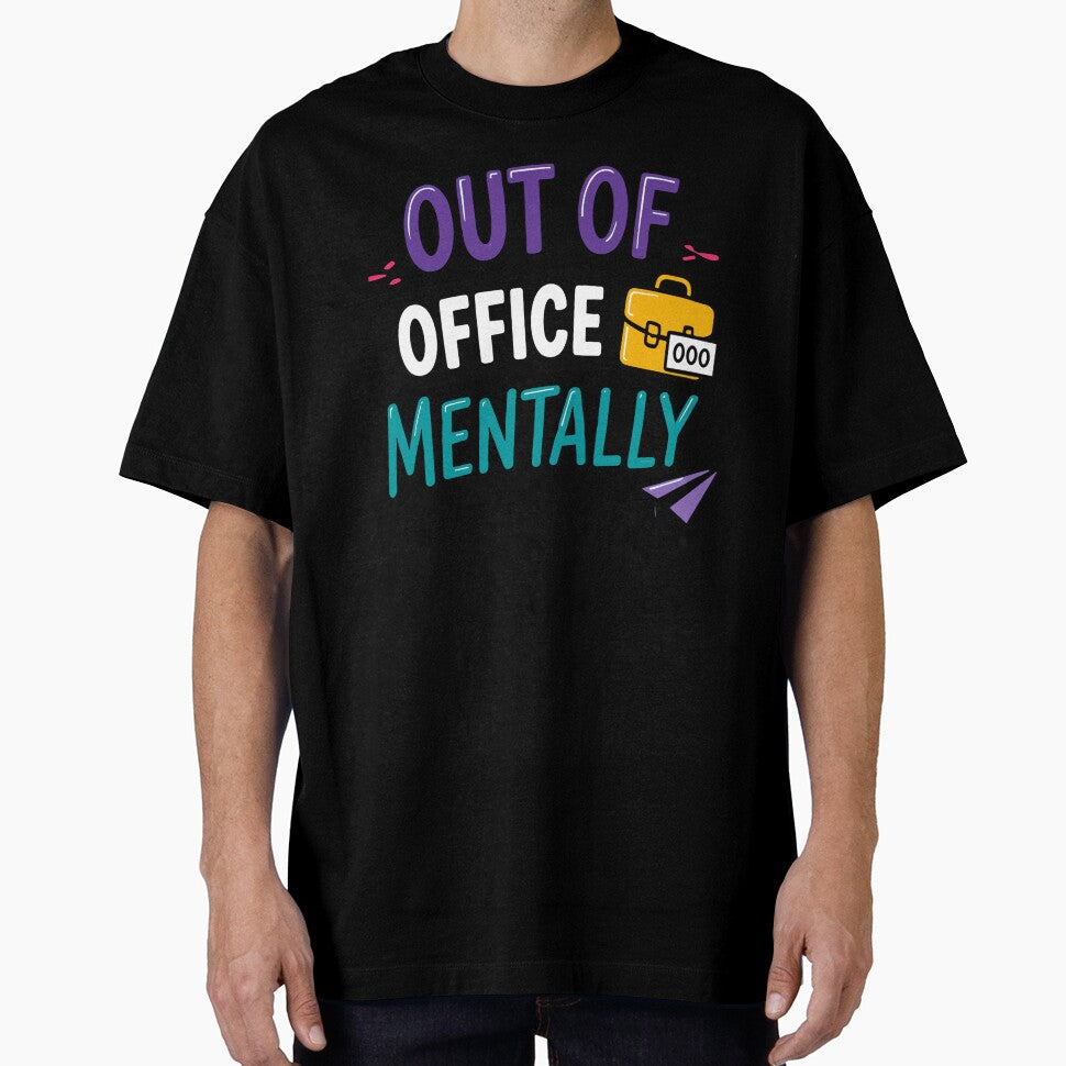 Out Of Office Mentally Funny Office Quote by Gift Phrase Studio Unisex T-shirt, Sweatshirt, Hoodie, Long Sleeve Tee - T-Shirt, Sweatshirt, Hoodie
