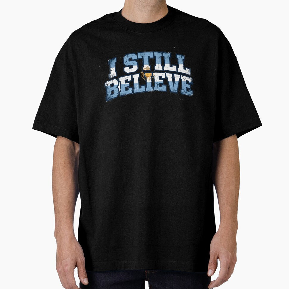 I Still Believe  Argentina Flag Soccer Fan Gift 2026 by Martin's_Design Unisex T-shirt, Sweatshirt, Hoodie, Long Sleeve Tee - T-Shirt, Sweatshirt, Hoodie