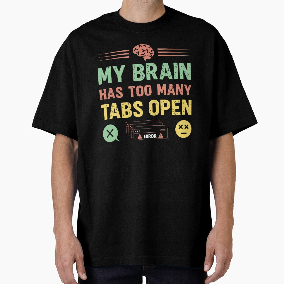 My brain has too many tabs open  - Sarcastic Quote Design by Merrko-Atelier Unisex T-shirt, Sweatshirt, Hoodie, Long Sleeve Tee - T-Shirt, Sweatshirt, Hoodie