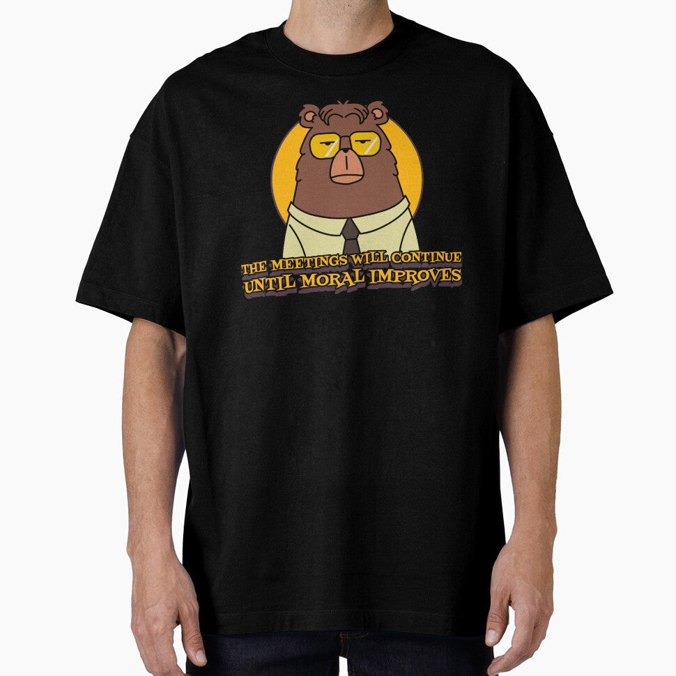 The Meetings Will Continue Until Moral Improves by Giddy Bear Gifts Unisex T-shirt, Sweatshirt, Hoodie, Long Sleeve Tee - T-Shirt, Sweatshirt, Hoodie