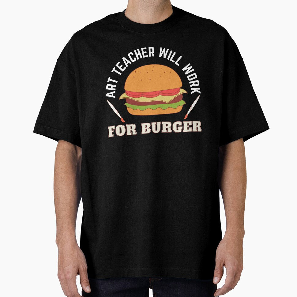 Art Teacher Will Work For Burger by 24FAHSION Unisex T-shirt, Sweatshirt, Hoodie, Long Sleeve Tee - T-Shirt, Sweatshirt, Hoodie