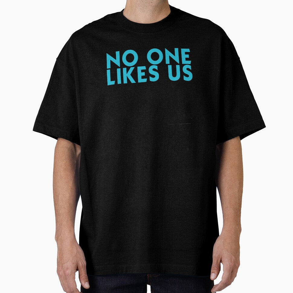 No One Likes Us We Don't Care by T-shirt For You Unisex T-shirt, Sweatshirt, Hoodie, Long Sleeve Tee - T-Shirt, Sweatshirt, Hoodie