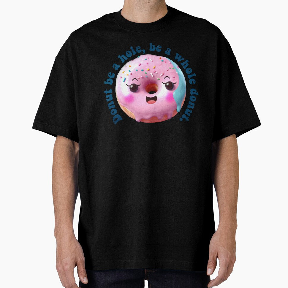 Donut Pun Kawaii| Funny sayings| Donut Puns| Donut be a hole, be a whole donut by Createya - T-Shirt, Sweatshirt, Hoodie