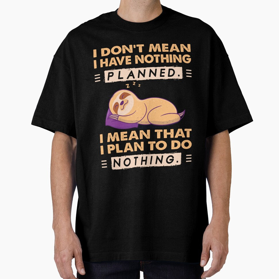 I Mean That I Plan To Do Nothing by sharif4344 Unisex T-shirt, Sweatshirt, Hoodie, Long Sleeve Tee - T-Shirt, Sweatshirt, Hoodie