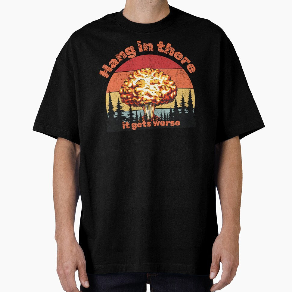 Hang in there it gets worse by Str8Designs Unisex T-shirt, Sweatshirt, Hoodie, Long Sleeve Tee - T-Shirt, Sweatshirt, Hoodie