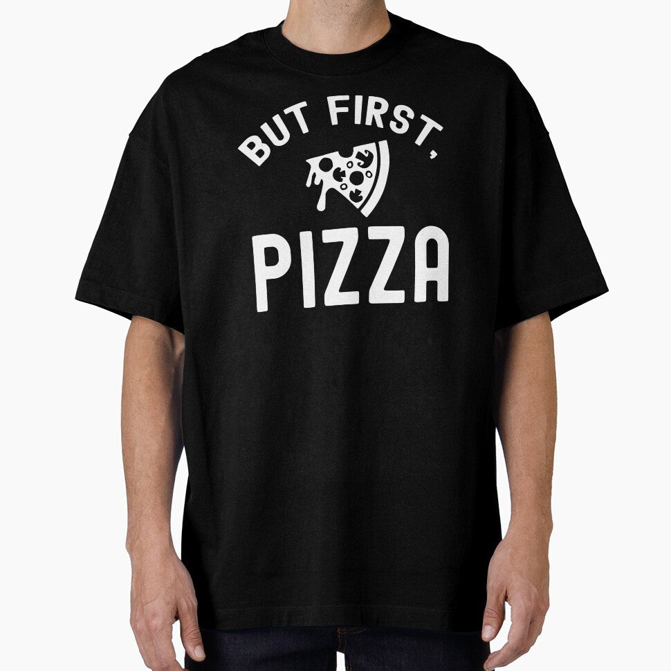 But first, pizza by Statim Unisex T-shirt, Sweatshirt, Hoodie, Long Sleeve Tee - T-Shirt, Sweatshirt, Hoodie