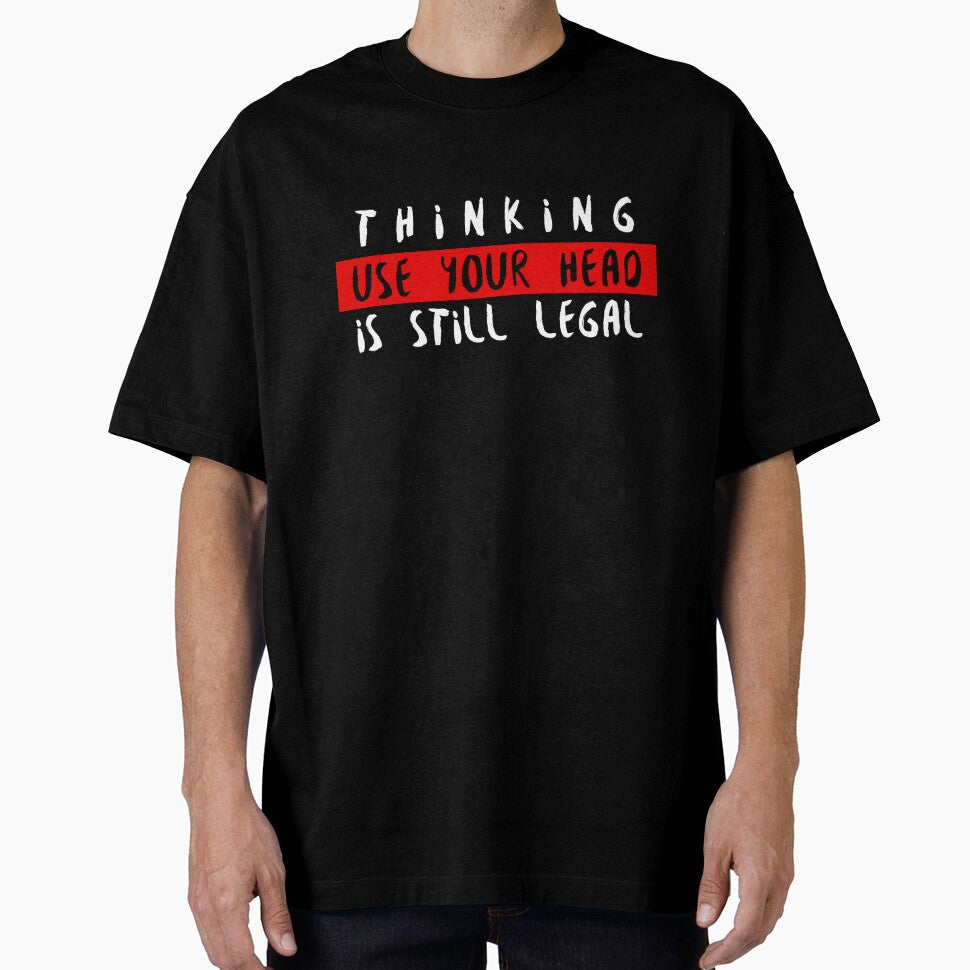 Thinking is Still Legal. by TFM-Novelties Unisex T-shirt, Sweatshirt, Hoodie, Long Sleeve Tee - T-Shirt, Sweatshirt, Hoodie