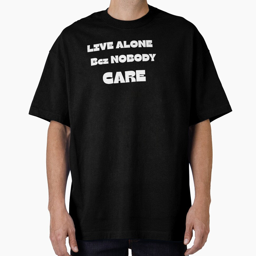 Live Alone Because Nobody Cares - Minimalist Quote by Stoneclove Unisex T-shirt, Sweatshirt, Hoodie, Long Sleeve Tee - T-Shirt, Sweatshirt, Hoodie