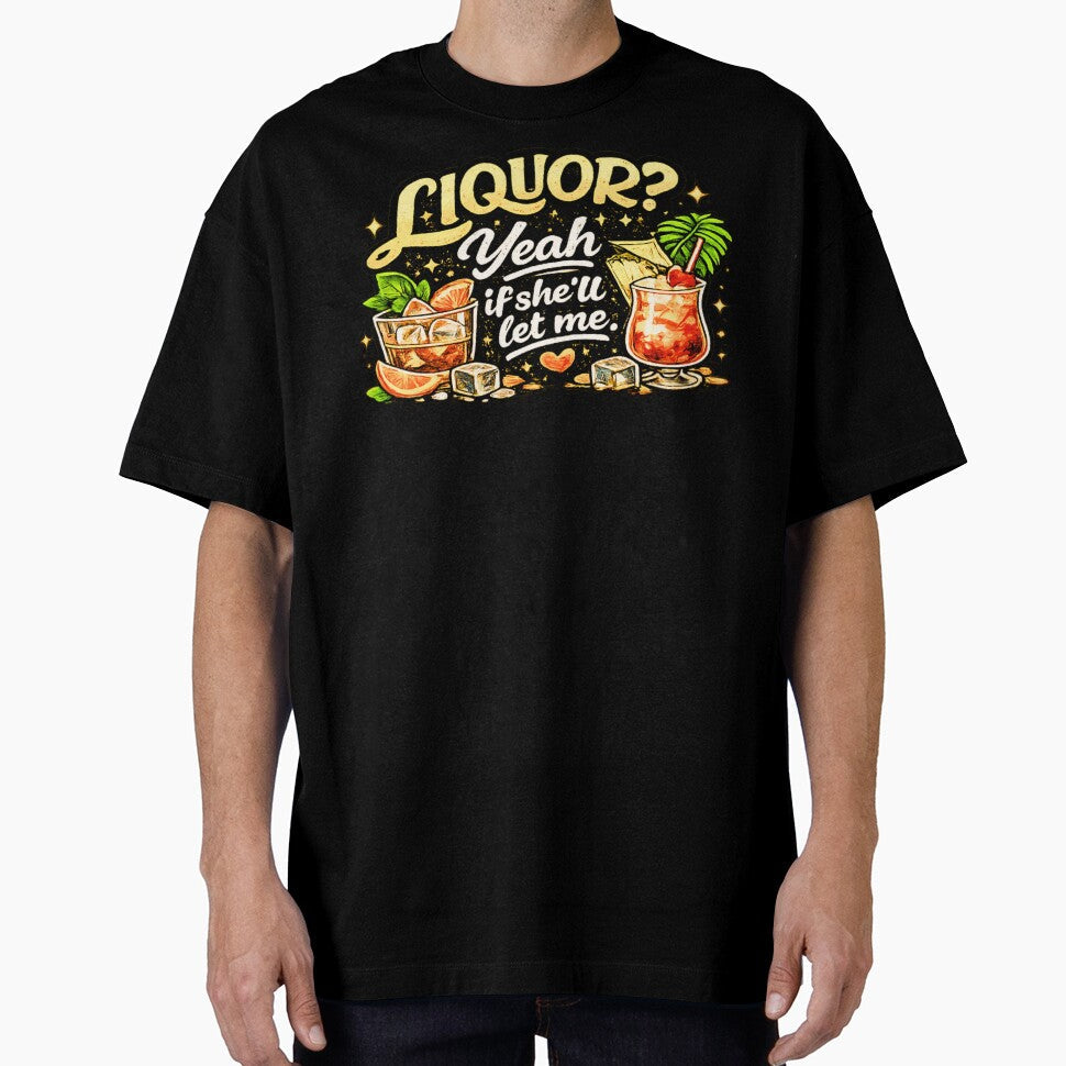 Liquor Yeah If She'll Let Me by JohnnyP-Store Unisex T-shirt, Sweatshirt, Hoodie, Long Sleeve Tee - T-Shirt, Sweatshirt, Hoodie