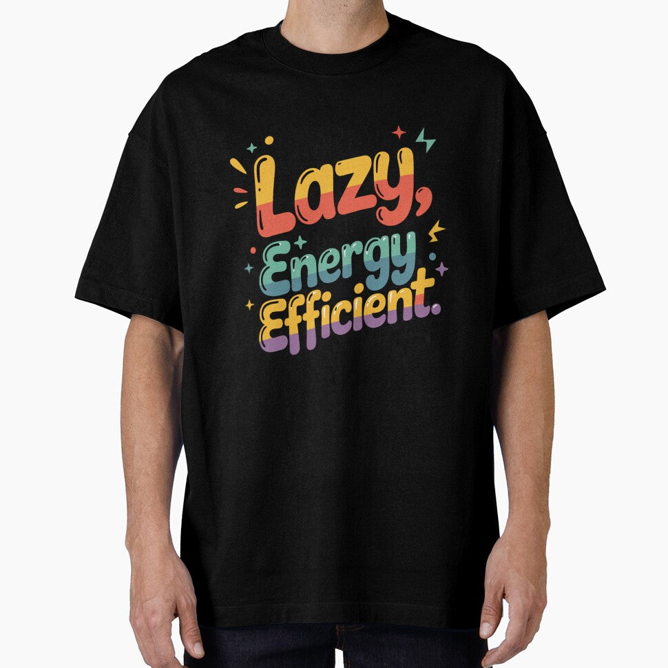 Im Not Lazy Im Just Energy Efficient  Funny Lazy Quote, Sarcastic Humor Design by WHDProduction45 - T-Shirt, Sweatshirt, Hoodie