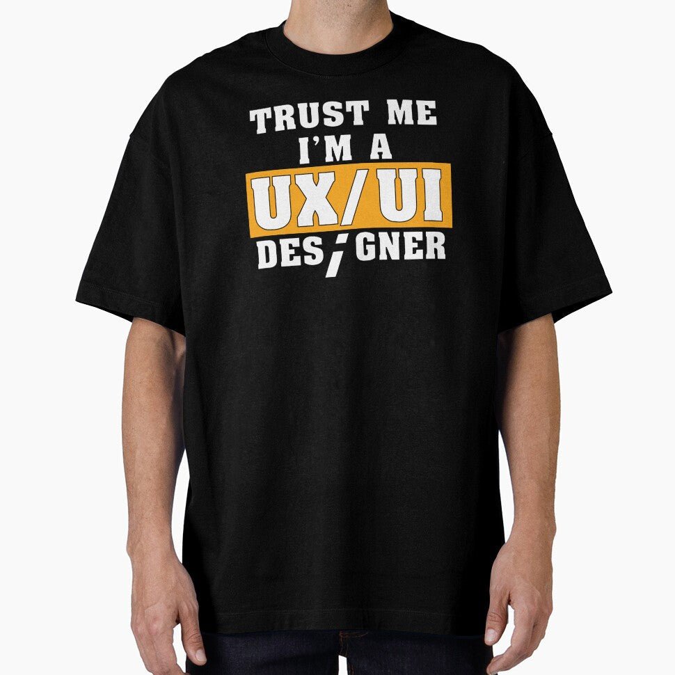 Funny Saying Trust Me I'm a UX/UI Designer Shirt by knapst Unisex T-shirt, Sweatshirt, Hoodie, Long Sleeve Tee - T-Shirt, Sweatshirt, Hoodie