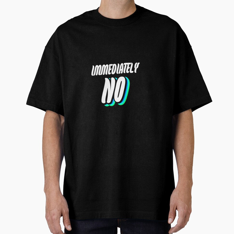 immediately NO by WittyWhispers Unisex T-shirt, Sweatshirt, Hoodie, Long Sleeve Tee - T-Shirt, Sweatshirt, Hoodie