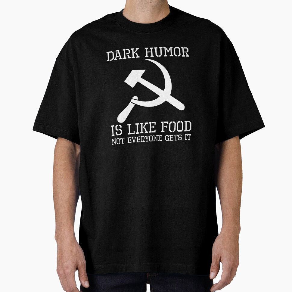 Dark Humor Is Like Food Not Everyone Gets It - Anti Communism Hammer And Sickle by Styrman - T-Shirt, Sweatshirt, Hoodie