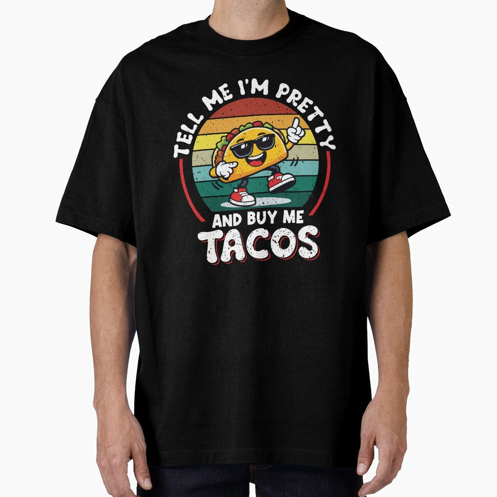 Tell Me I'm Pretty And Buy Me Tacos Funny Retro Taco by Eagle Eye Apparel Unisex T-shirt, Sweatshirt, Hoodie, Long Sleeve Tee - T-Shirt, Sweatshirt, Hoodie