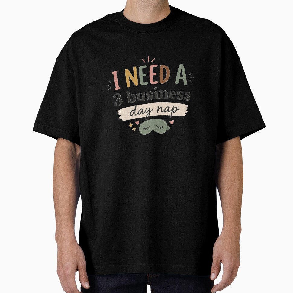 I Need A 3 Business Day Nap Funny Tired Quote by slestore Unisex T-shirt, Sweatshirt, Hoodie, Long Sleeve Tee - T-Shirt, Sweatshirt, Hoodie