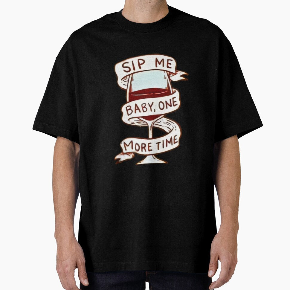 Sip me baby one more time. Wine lover. by soniaaseguin Unisex T-shirt, Sweatshirt, Hoodie, Long Sleeve Tee - T-Shirt, Sweatshirt, Hoodie