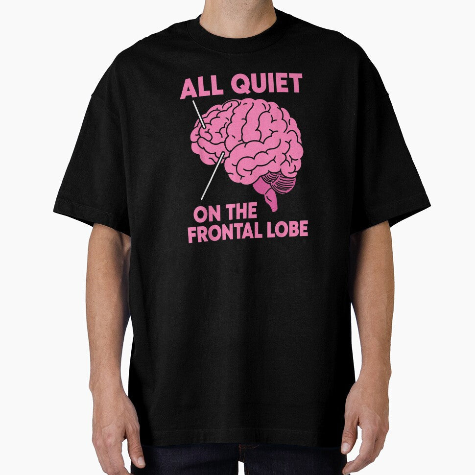 All Quiet On The Frontal Lobe Funny Brain Anatomy Humor by DuneHaicna Unisex T-shirt, Sweatshirt, Hoodie, Long Sleeve Tee - T-Shirt, Sweatshirt, Hoodie