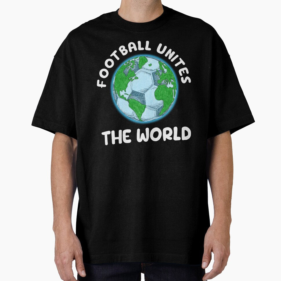 Football Unites The World by StevenWhip Unisex T-shirt, Sweatshirt, Hoodie, Long Sleeve Tee - T-Shirt, Sweatshirt, Hoodie