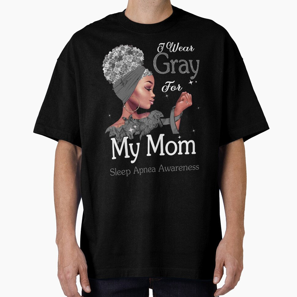 Sleep Apnea Awareness Black Girl I Wear Gray For My Mom by tenjun16 Unisex T-shirt, Sweatshirt, Hoodie, Long Sleeve Tee - T-Shirt, Sweatshirt, Hoodie