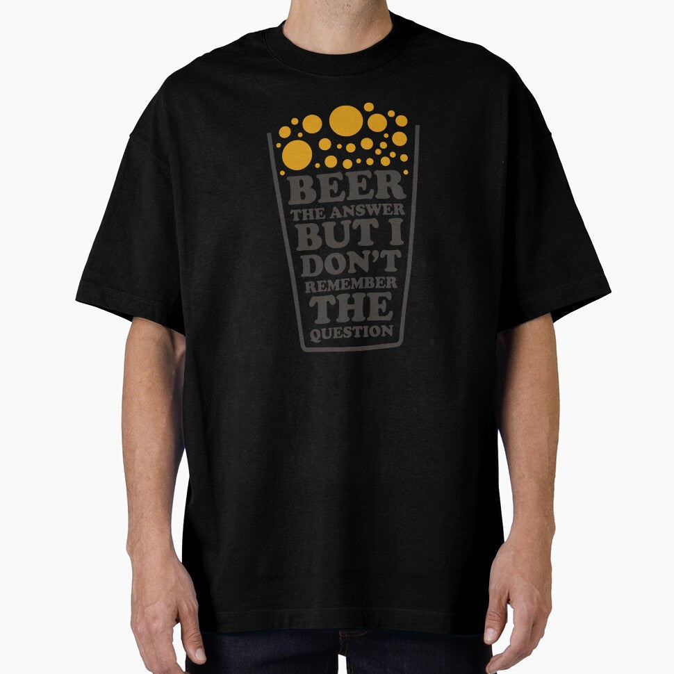 Beer The Answer But I Dont' remember The Question - Beer Always a Good Idea - Good Beer Drinker - Beer Break - Native Drunk Beer is made by men wine by god - Beer Lover - Beer Fanatic - Beer is Life by mellinnshirts - T-Shirt, Sweatshirt, Hoodie