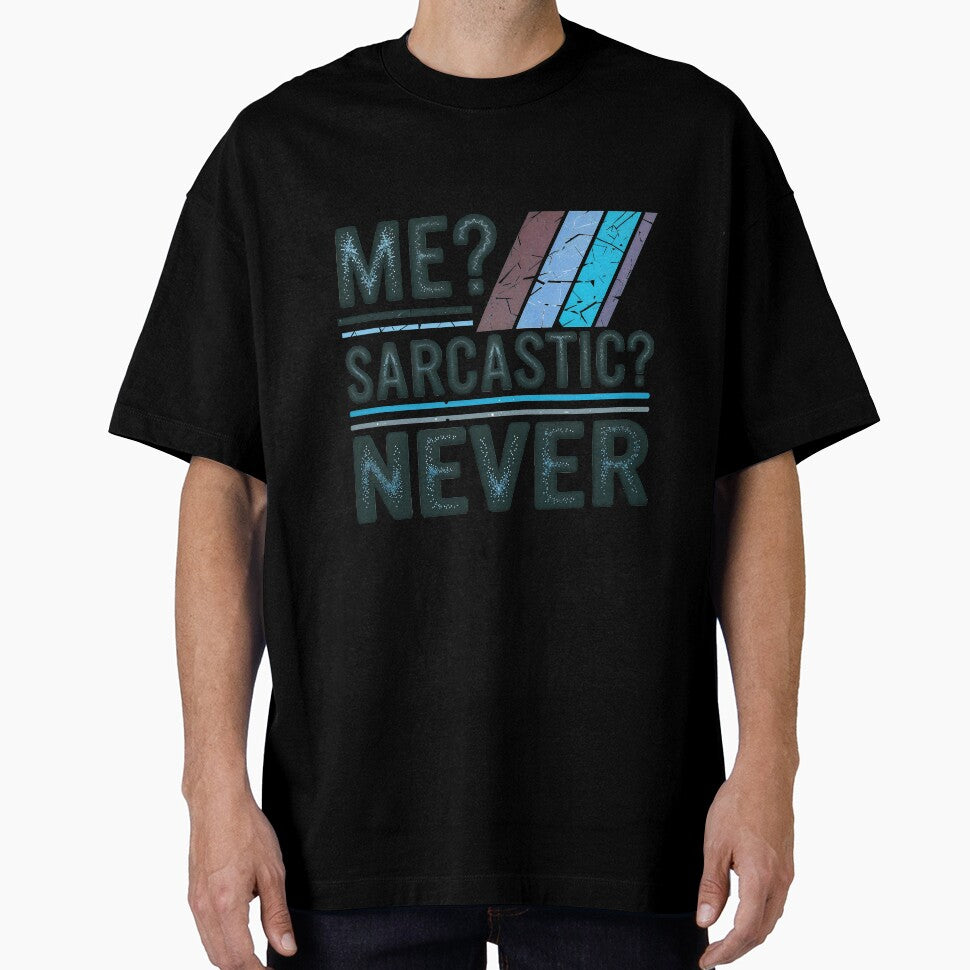 Me Sarcastic Never Funny Quote by TheArtOfPat Unisex T-shirt, Sweatshirt, Hoodie, Long Sleeve Tee - T-Shirt, Sweatshirt, Hoodie