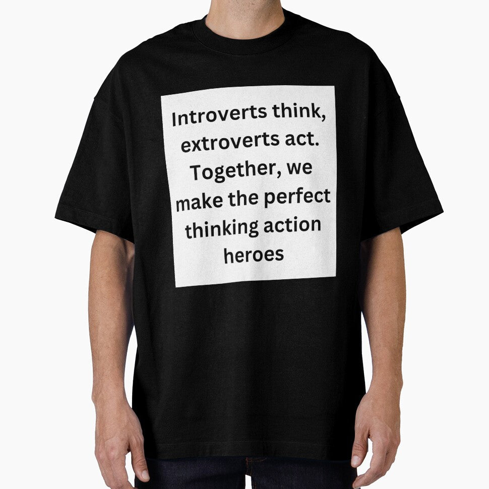 Introverts think, extroverts act. Together, we make the perfect thinking action heroes by StickerguyYYY - T-Shirt, Sweatshirt, Hoodie