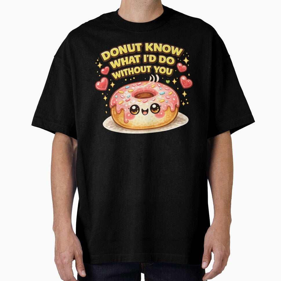 Donut Know Without You Pun by Papier Atelier Art Unisex T-shirt, Sweatshirt, Hoodie, Long Sleeve Tee - T-Shirt, Sweatshirt, Hoodie